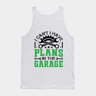 I Can't I Have Plans In The Garage - Vintage Mechanic Tank Top